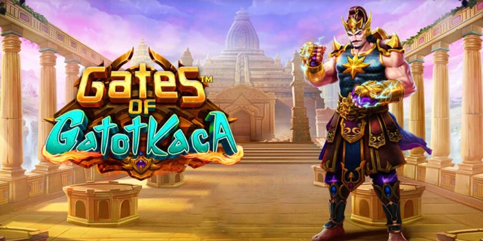 Tips Sakti Gacor Di Slot Gates Of Gatot Kaca