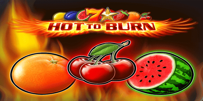 Teknik Bermain Slot Hot to Burn Agar Peluang Jackpot Lebih Tinggi